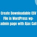 Create Downloadable CSV File in WordPress wp-admin page with Ajax Call